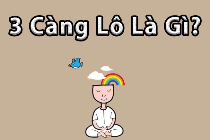 3 Càng lô là gì