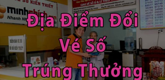 Đổi vé số trúng thưởng ở đâu