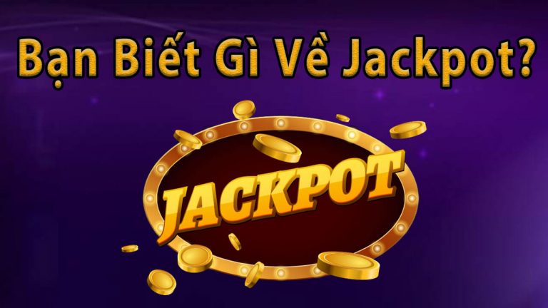 Jackpot là gì? Chơi jackpot sẽ trúng được bao nhiêu tiền?