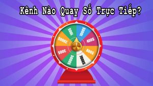 Kênh quay xổ số trực tiếp