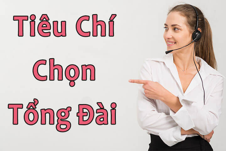 Tiêu chí chọn tổng đài