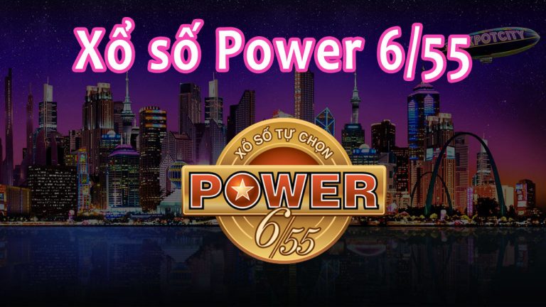 Xổ số power 6/55 là gì? Cách chơi Power 6/55 từ A – Z