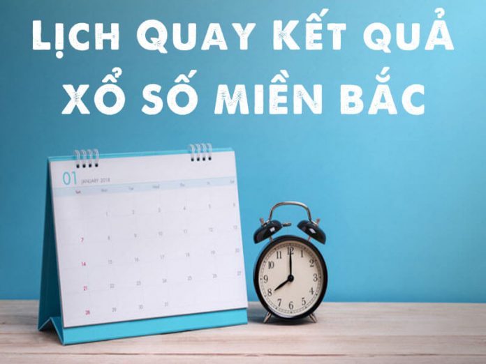 Lịch quay kết quả xổ số Miền Bắc