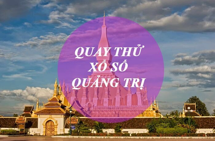 Quay thử xổ số Quảng Trị và những điều cần biết