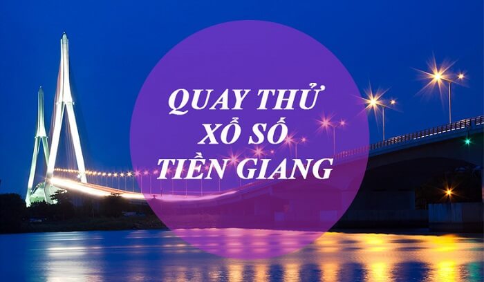 Quay thử xổ số Tiền Giang đơn giản không?