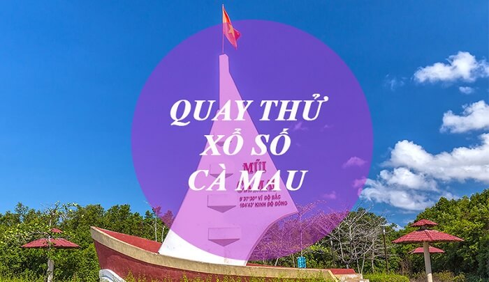 Quay thử xổ số Cà Mau ngày hôm nay theo giờ hoàng đạo
