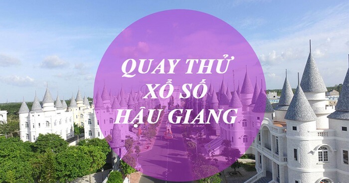 Cách thức hoạt động của quay thử xổ số Hậu Giang