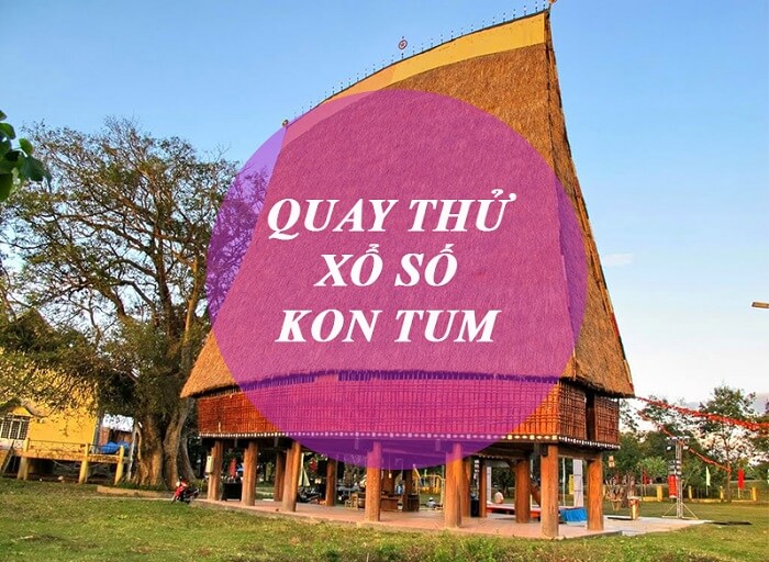 Địa chỉ quay thử xổ số Kon Tum uy tín