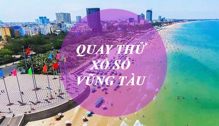 Quay thử xổ số Vũng Tàu thứ ba hôm nay - ngày mai