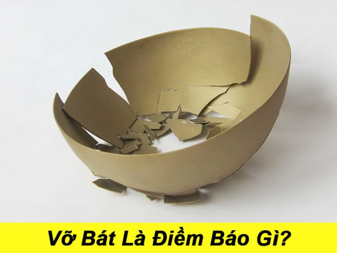 Vỡ bát là điềm báo gì sẽ đến?