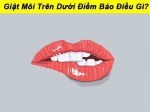 Điềm báo giật môi dự đoán điều gì ở tương lai?
