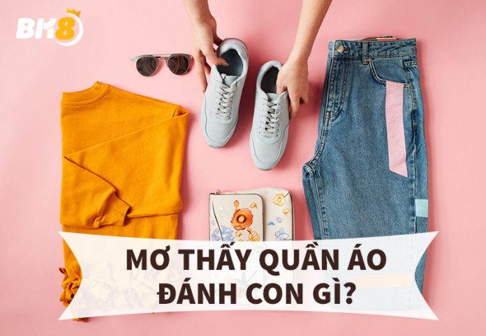 mơ thấy quần áo đánh con gì