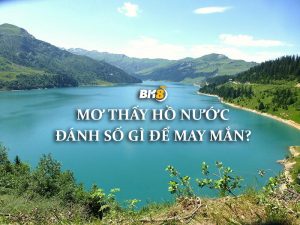 chi tiết giấc mơ thấy hồ nước