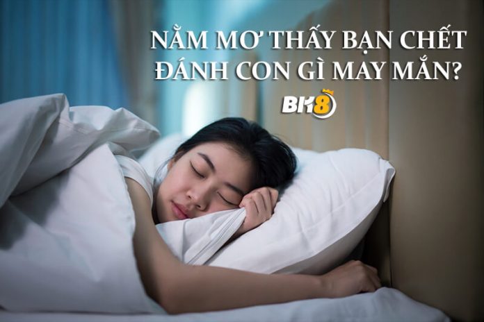 nằm mơ thấy bạn chết điềm gì