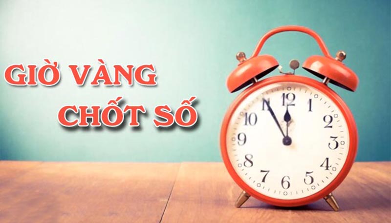 Giờ vàng chốt số là khi nào